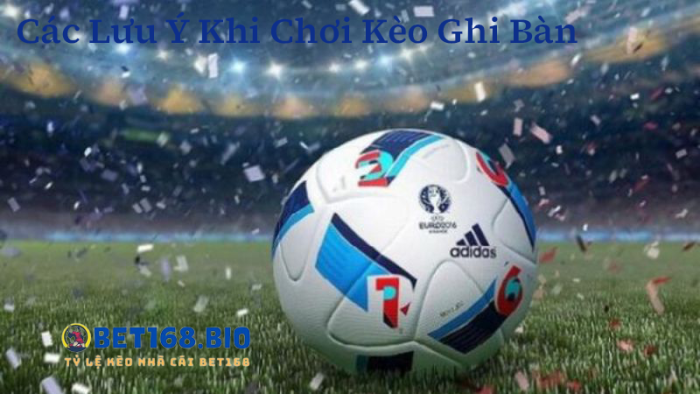 luu-y-keo-ghi-ban-truoc-tai-bet168