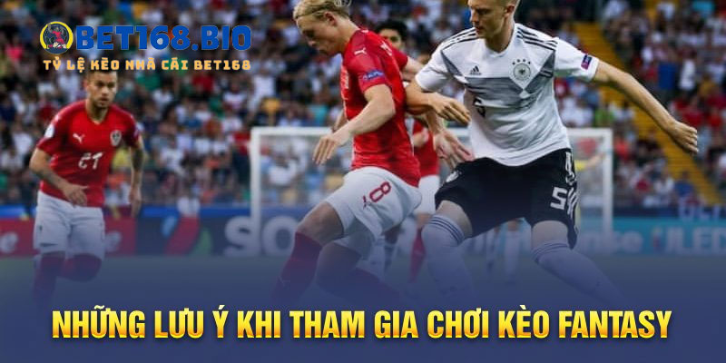 luu-y-khi-tham-gia-choi-keo-fantasy