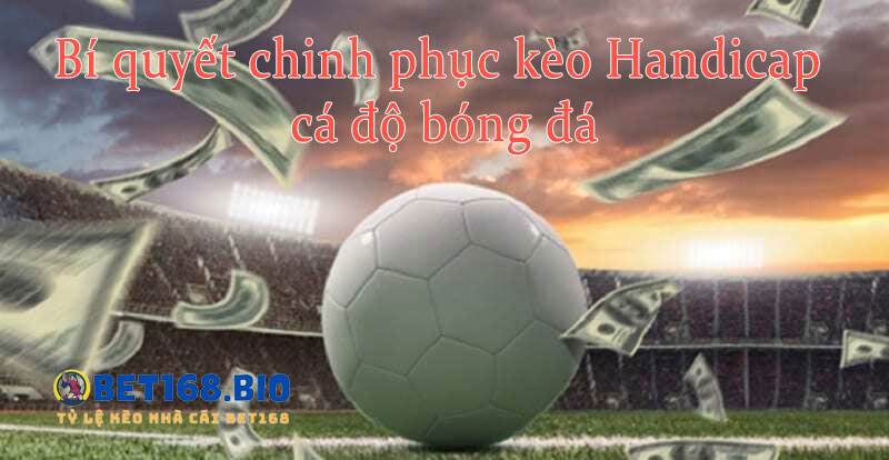 kinh-nghiem-choi-keo-handicap-luon-thang