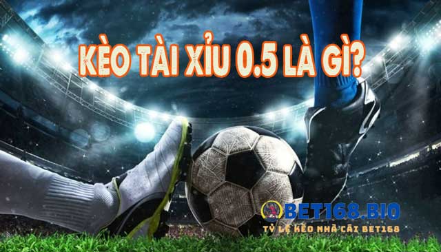 Tìm hiểu kèo tài xỉu 0.5 là gì?