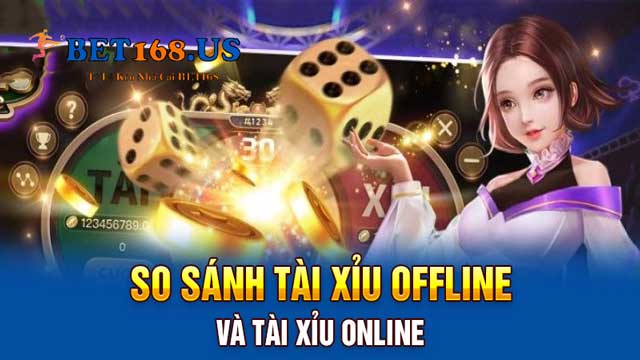 So sánh tài xỉu offline và online