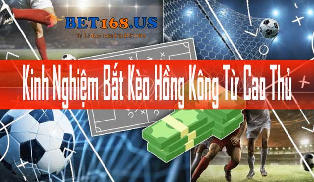 Kinh nghiệm bắt kèo Hồng Kông từ cao thủ