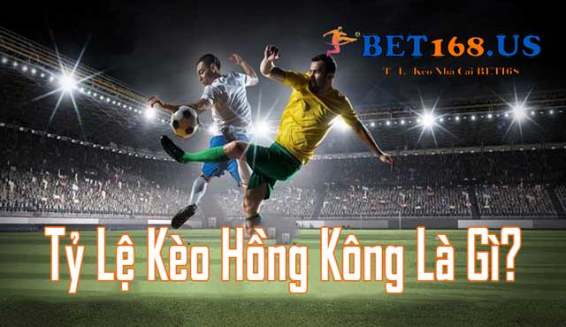 Tỷ lệ kèo Hồng Kông là gì trong bóng đá?